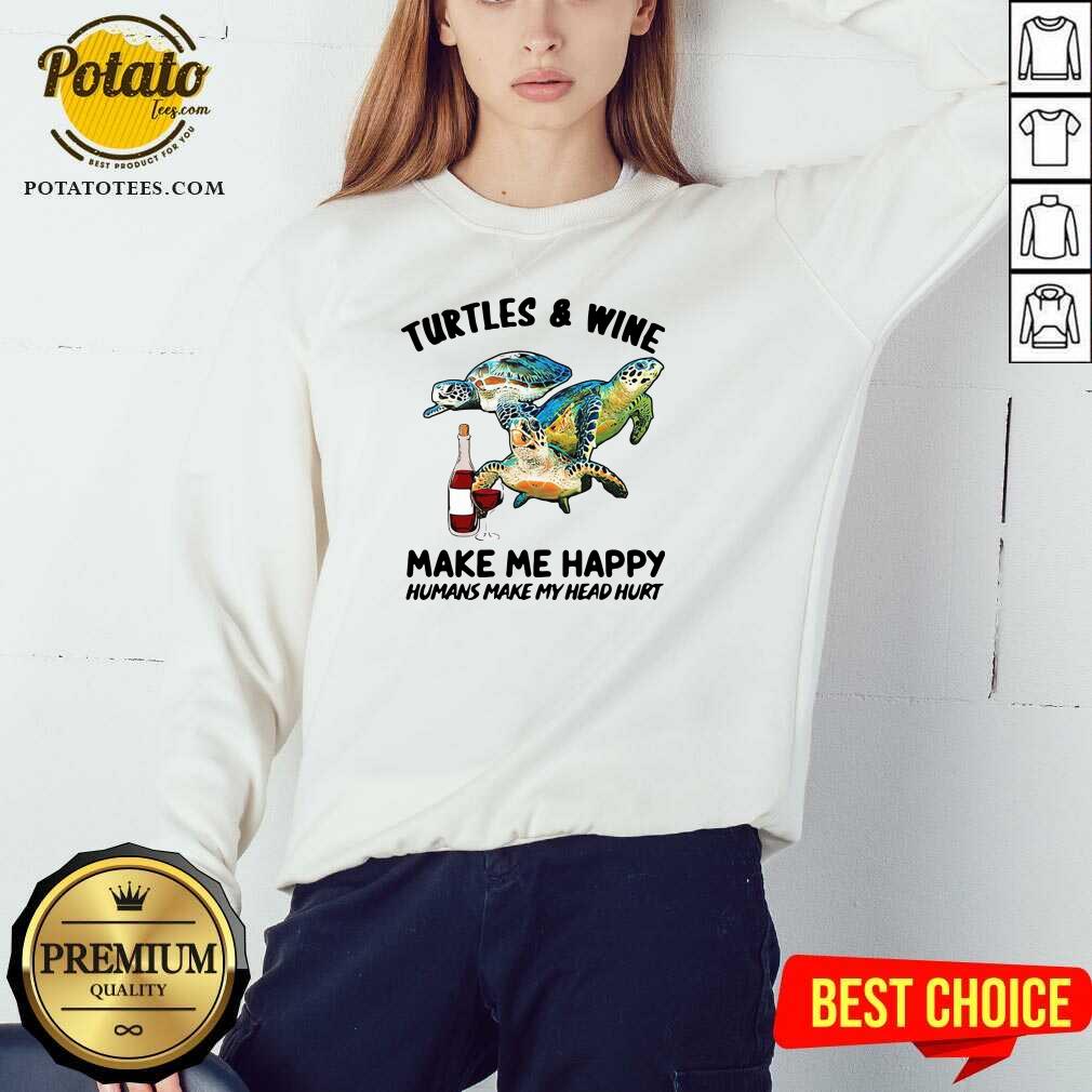 Good Turtles And Wine Make Me Happy Humans Make My Head Hurt Shirt - Image 4