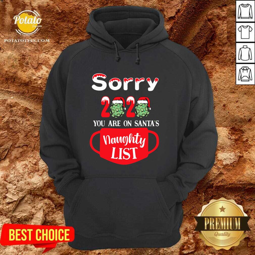 Nice Sorry 2020 You Are On Santas Naughty List Shirt - Image 5