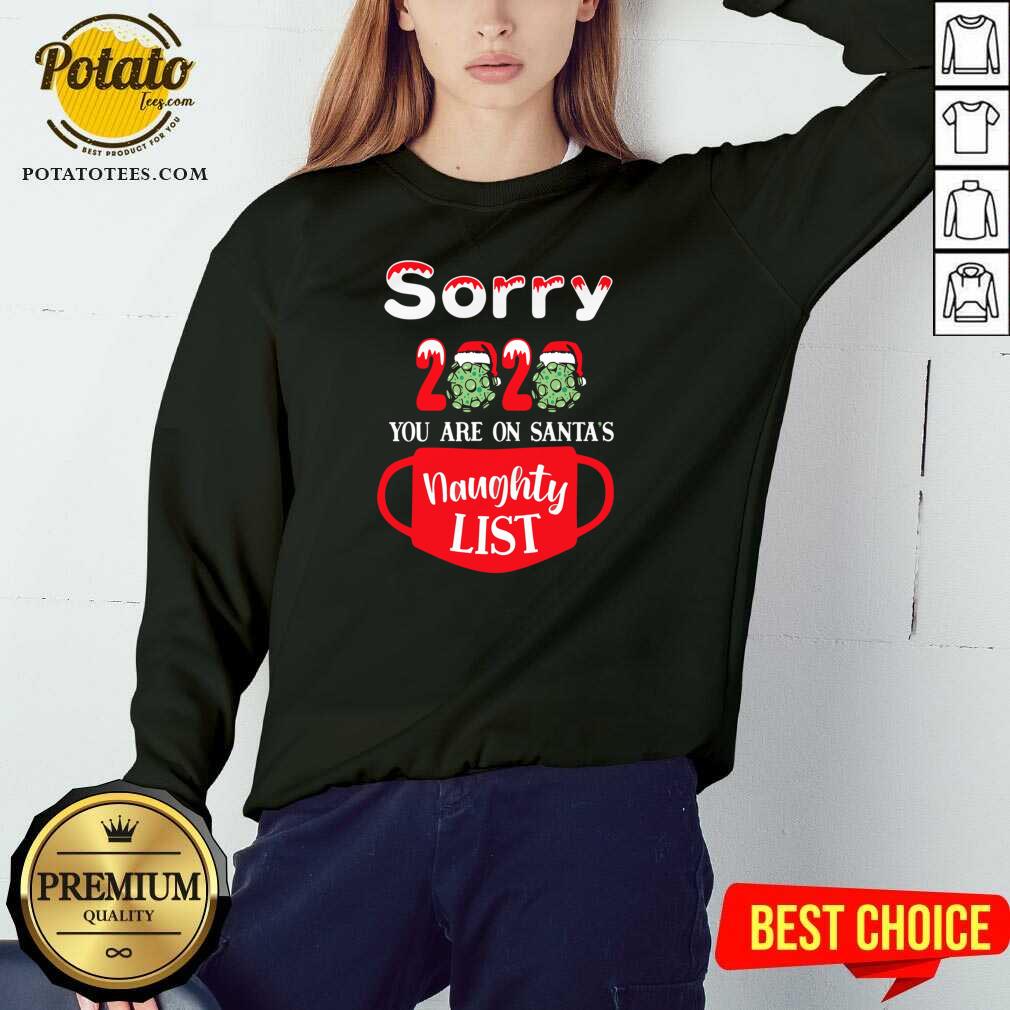Nice Sorry 2020 You Are On Santas Naughty List Shirt - Image 2