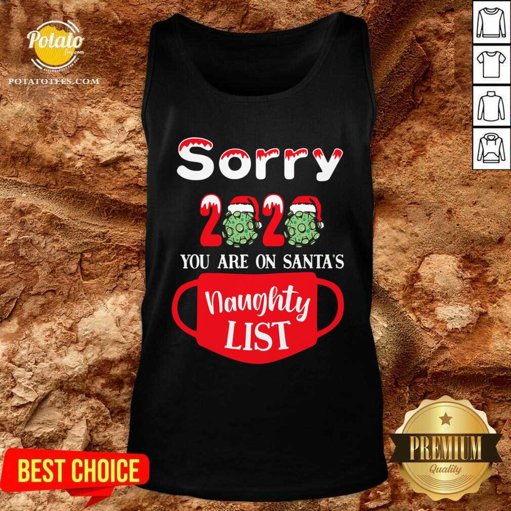 Nice Sorry 2020 You Are On Santas Naughty List Shirt - Image 3