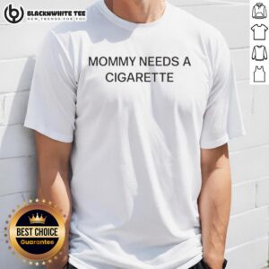 Hot Mommy Needs A Cigarette Letter T-Shirt