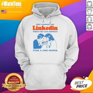 Alternative view of Funny Why Connect On Linkedin When You Can Connect Over A Link Dinner T-Shirt