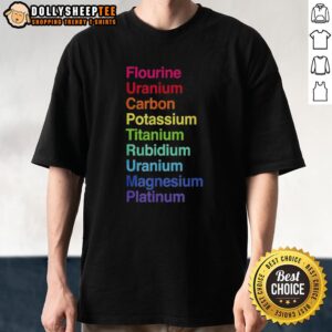 Official Flourine Uranium Carbon Potassium Titanium Rubidium Uranium T-Shirt