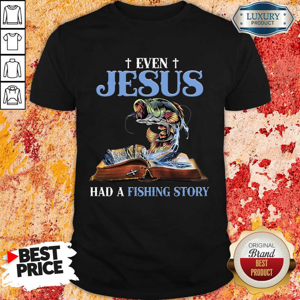 Happy Even Jesus Had A Fishing Story Shirt