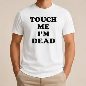 Happy Good Touch Me Im Dead Slogan Funny Goth Humor Unisex Shirt
