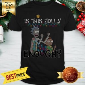 Rick And Morty Is This Jolly Enough Shirt