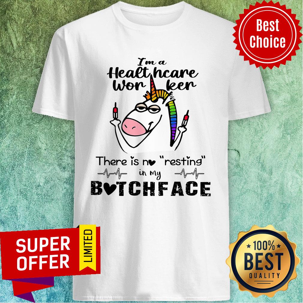 Unicorn I'm A Healthcare Worker There Is No Resting Bitchface Shirt