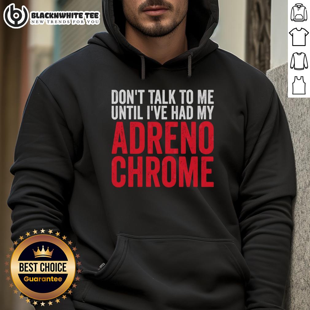 Original Don't Talk To Me Until I've Had My Adrenochrome T-Shirt - Image 2