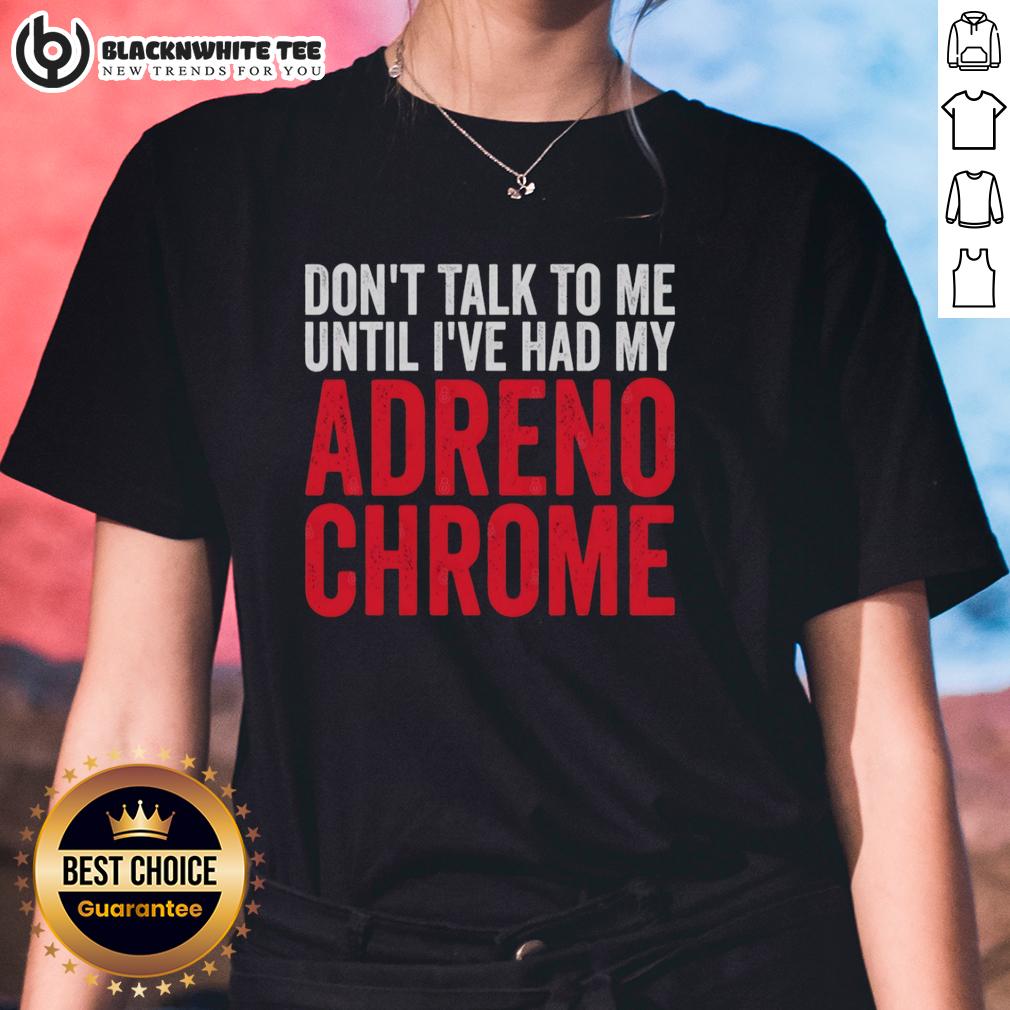 Original Don't Talk To Me Until I've Had My Adrenochrome T-Shirt - Image 3