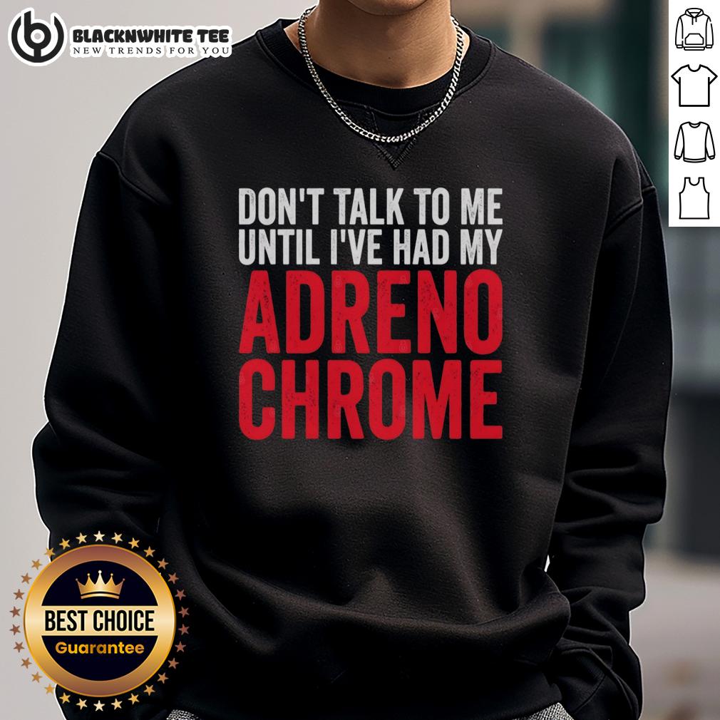 Original Don't Talk To Me Until I've Had My Adrenochrome T-Shirt - Image 5