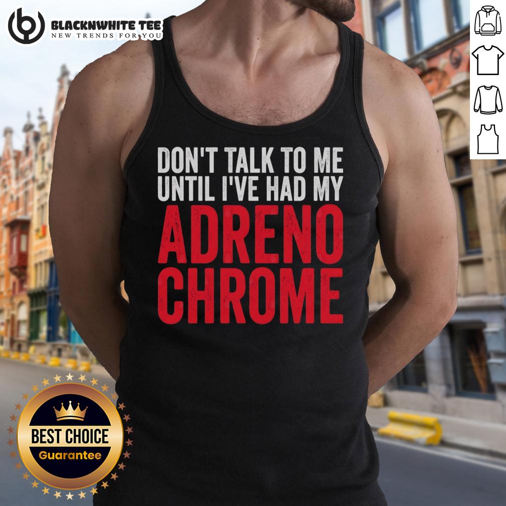 Original Don't Talk To Me Until I've Had My Adrenochrome T-Shirt - Image 4