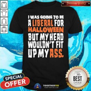 Top I Was Going To Be A Liberal For Halloween T-Shirt