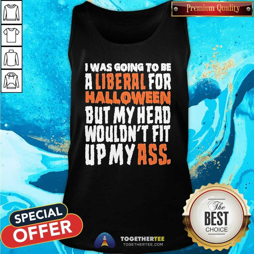 Top I Was Going To Be A Liberal For Halloween T-Shirt - Image 3