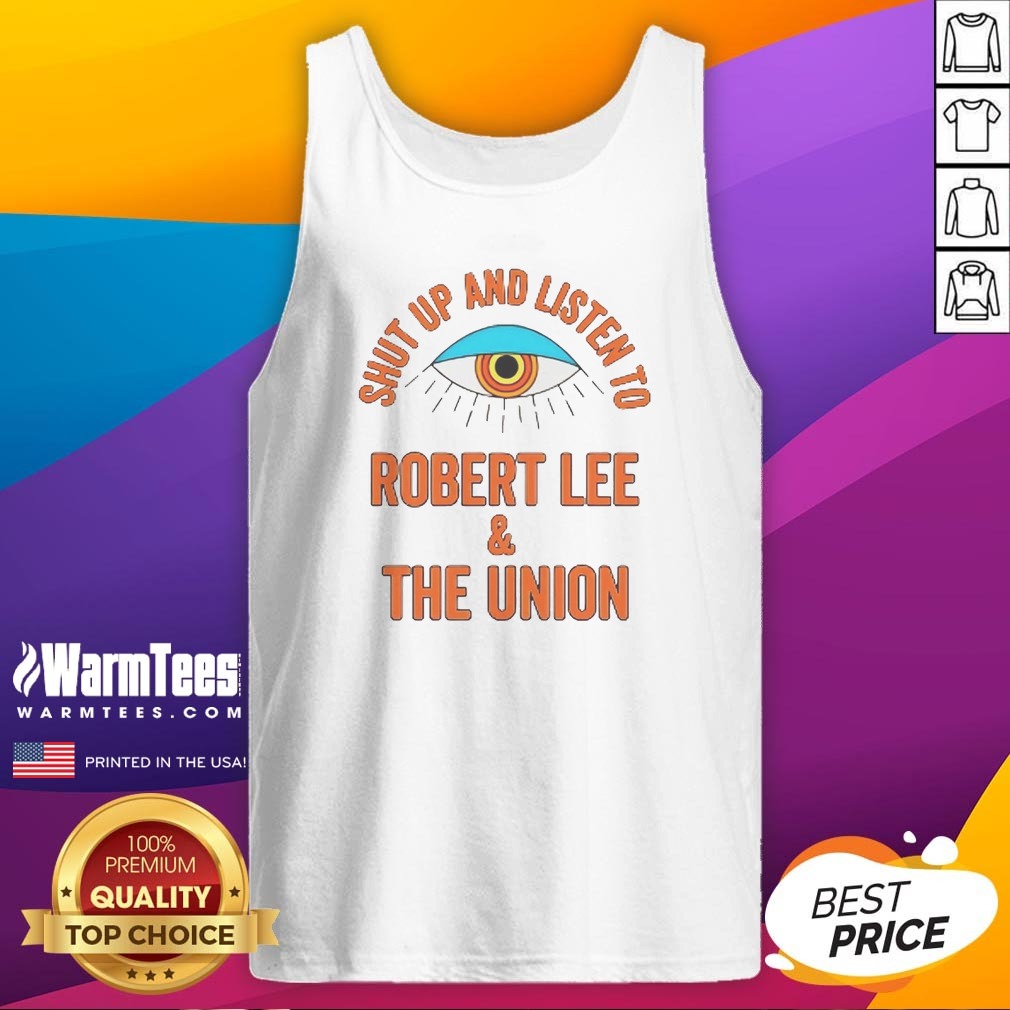 Funny Shut Up And Listen To Robert Lee And The Union Shirt - Image 5