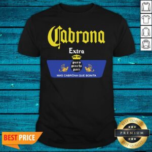 Beautiful Cabrona Extra Was Cabrona Que Bonita Shirt