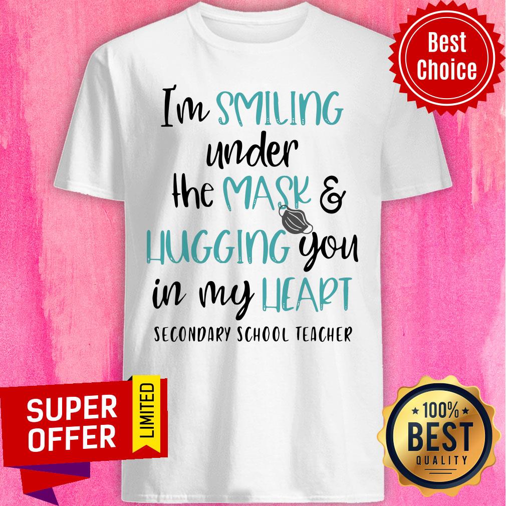 I’m Smiling Under The Mask And Hugging You In My Heart Secondary School Teacher Shirt
