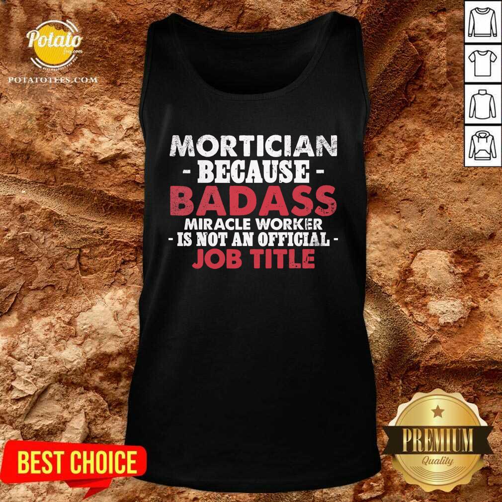Mortician Because Badass Miracle Worker Is Not Am Job Title Funeral Director Mortician Shirt - Image 4