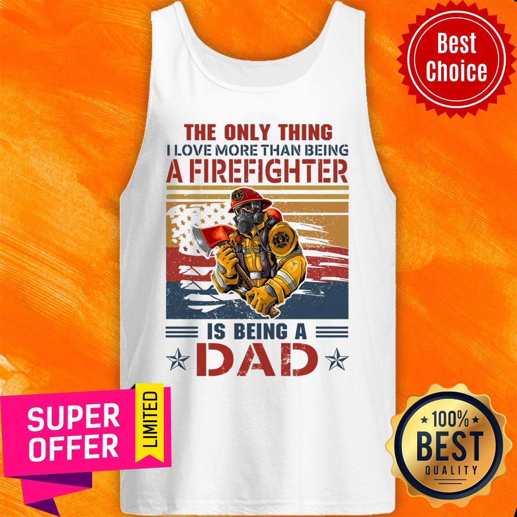 Only Thing A Firefighter Being Dad Shirt - Image 3