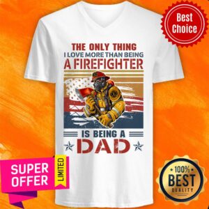 Alternative view of Only Thing A Firefighter Being Dad Shirt