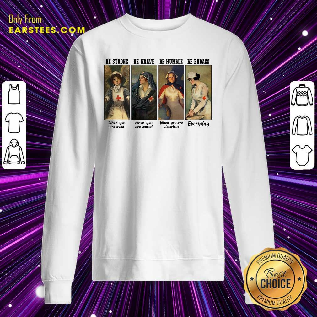 Original Nurse Be Strong Be Brave Be Humble Be Badass Everyday Shirt - Image 5