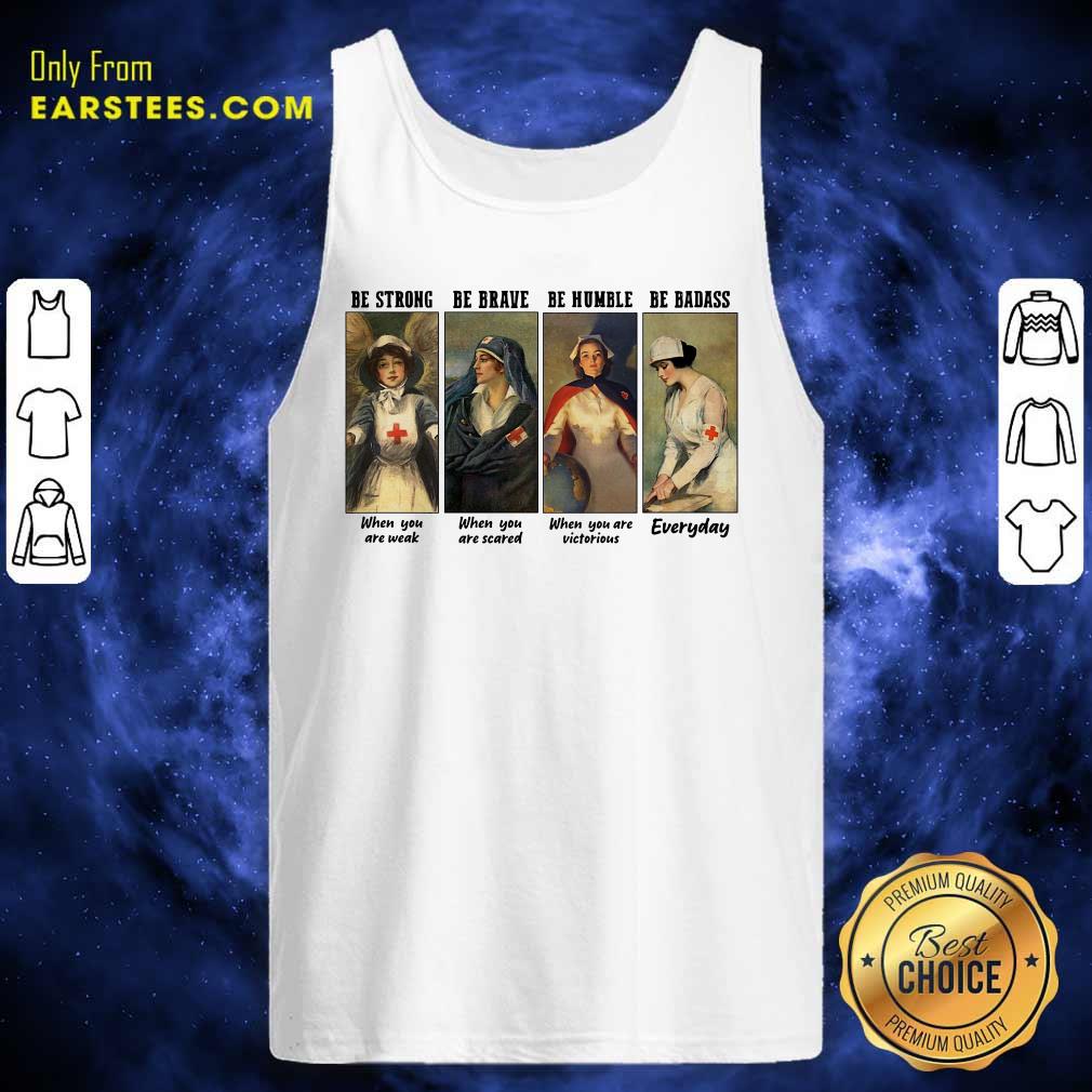 Original Nurse Be Strong Be Brave Be Humble Be Badass Everyday Shirt - Image 4
