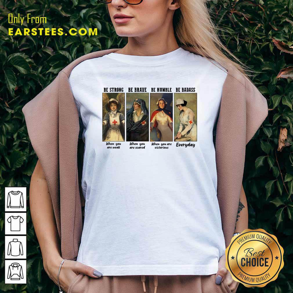 Original Nurse Be Strong Be Brave Be Humble Be Badass Everyday Shirt - Image 3