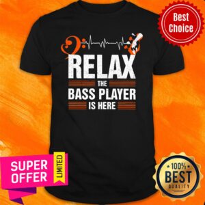 Relax The Bass Player Is Here Shirt