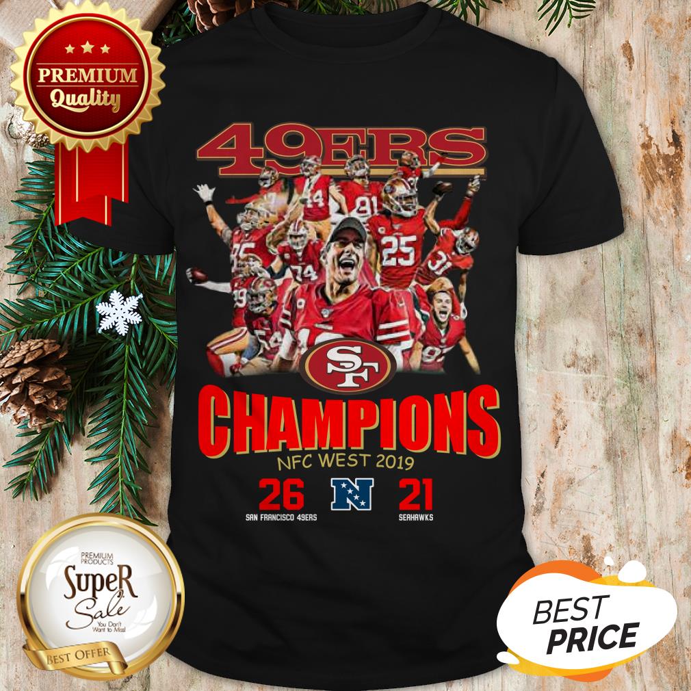 San Francisco 49ers Champions NFC West 2019 26 21 Seahawks Shirt