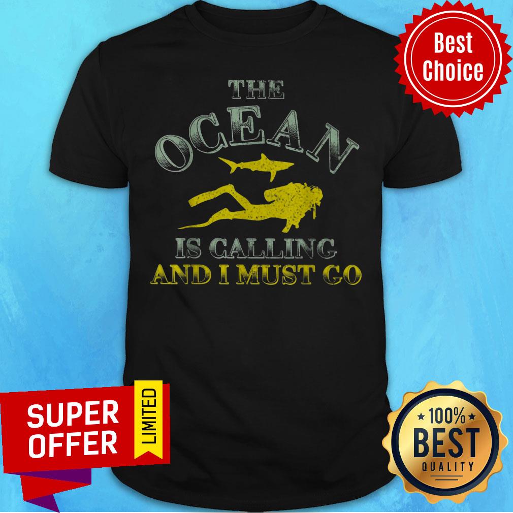 The Ocean Diving Scuba Is Calling And I Must Go Shirt