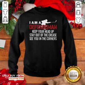 Alternative view of Hot I Am A Defenseman Keep Your Head Up Stay Out Of The Crease See You In The Corners Shirt