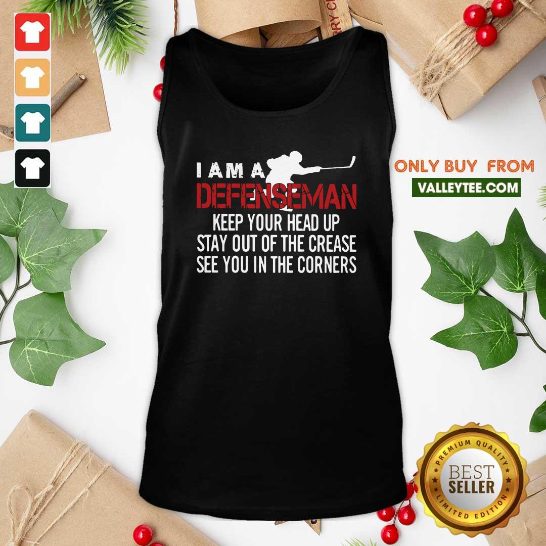 Hot I Am A Defenseman Keep Your Head Up Stay Out Of The Crease See You In The Corners Shirt - Image 5
