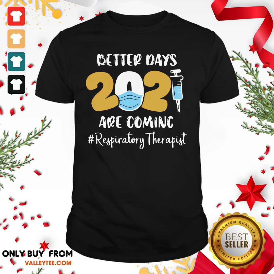 Lovely Nurse Better Days 2021 Are Coming Respiratory Therapist Shirt