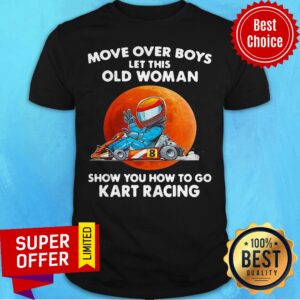 Move Over Boys Let This Old Woman Show You How To Go Kart Racing Moonblood Shirt