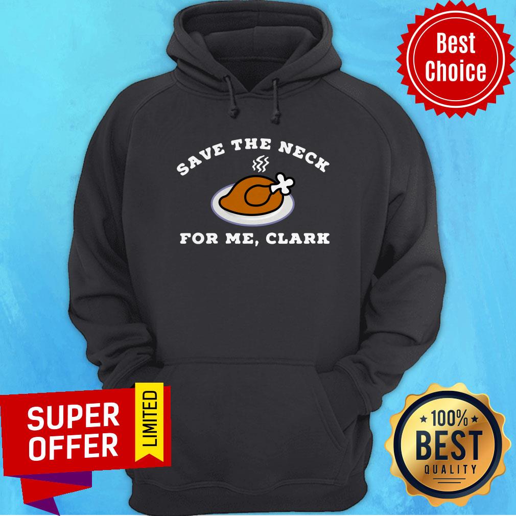 Nice Turkey Thanksgiving Save The Neck For Me Clark Shirt - Image 5