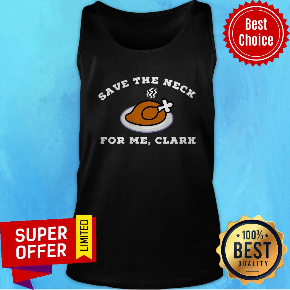 Nice Turkey Thanksgiving Save The Neck For Me Clark Shirt - Image 3
