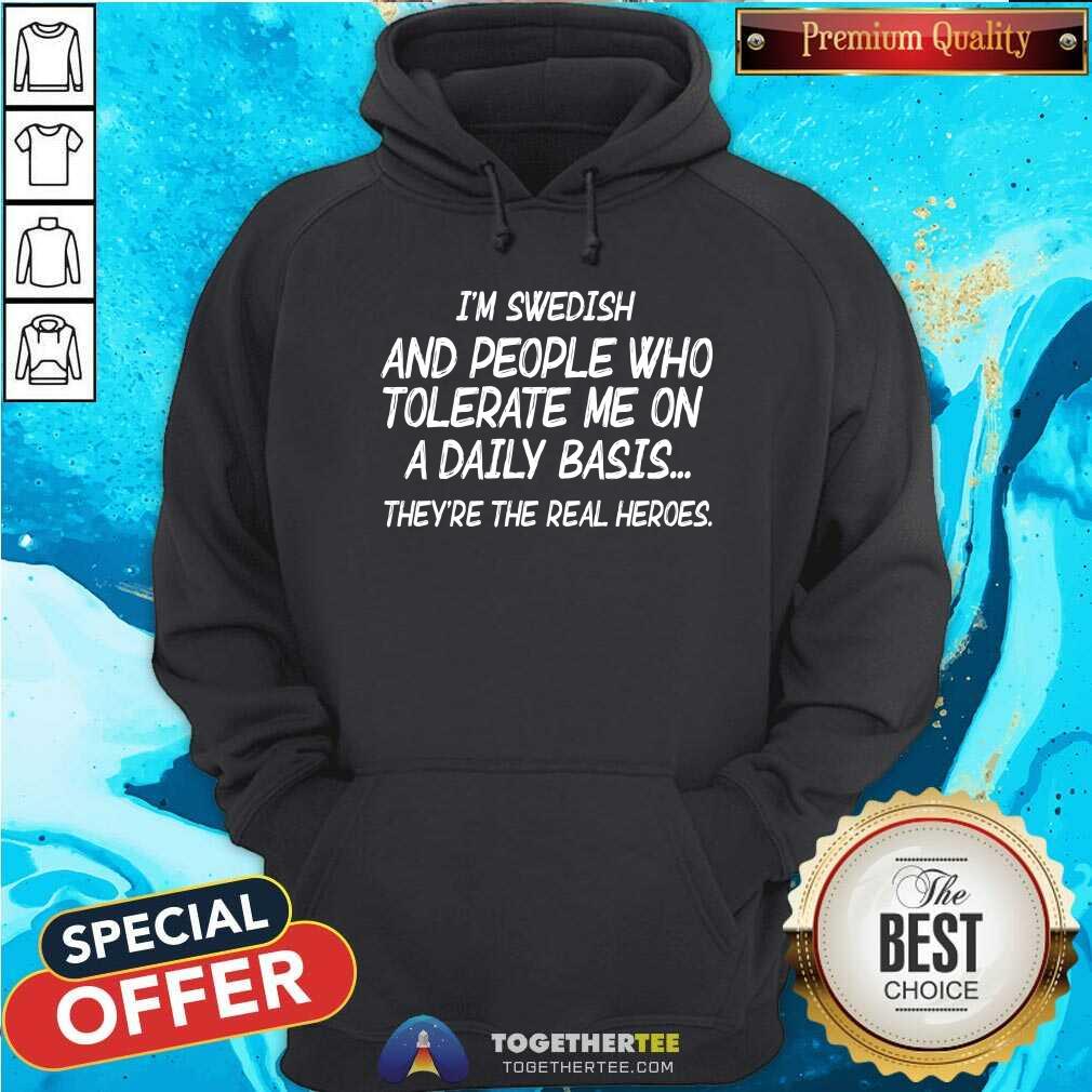 I Am Swedish And People Who Tolerate Me On A Daily Basis Shirt - Image 5