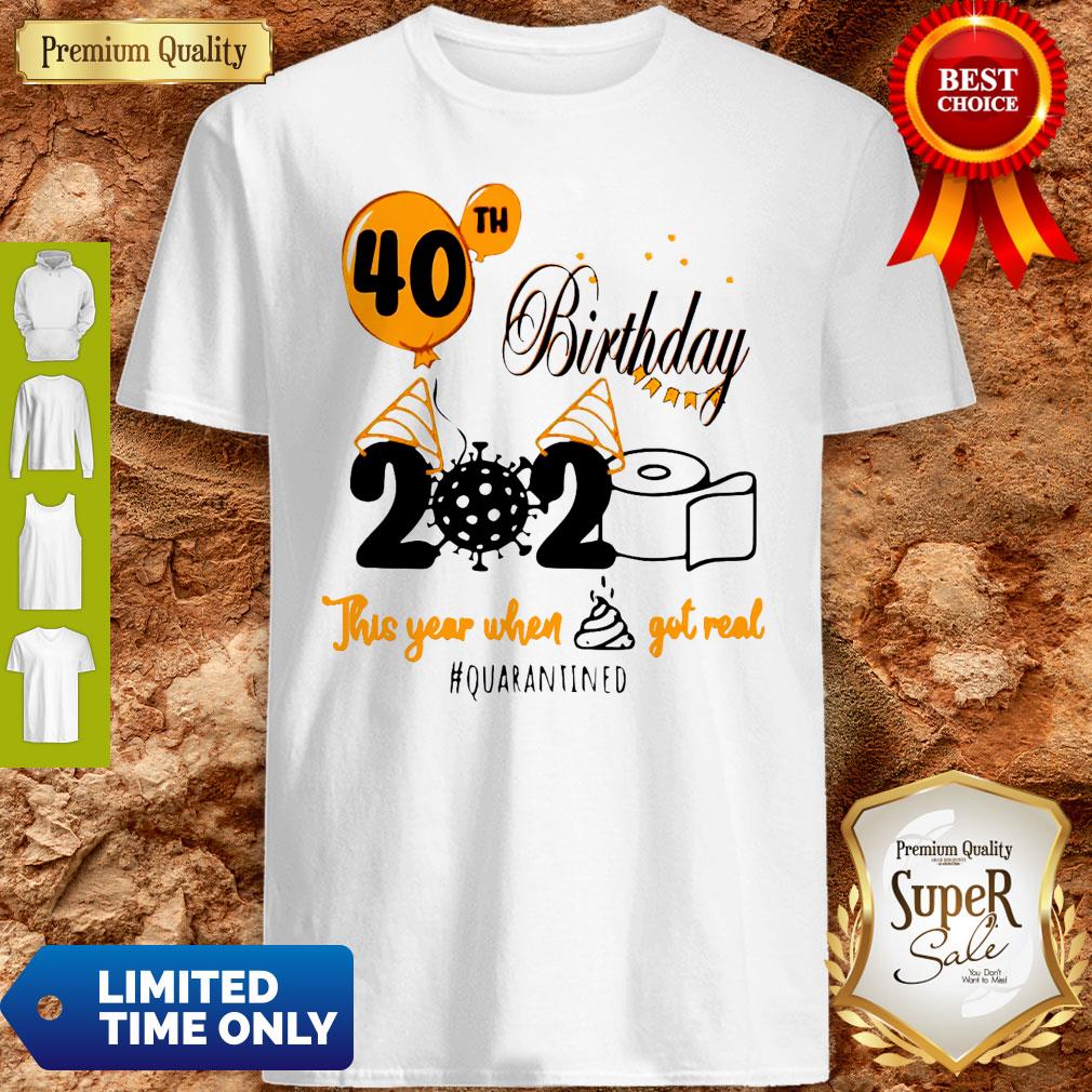 40th Birthday 2020 Toilet Paper This Year When Shit Got Real Quarantined Covid 19 Shirt