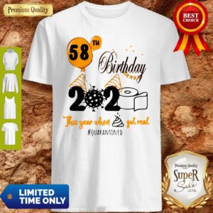 58th Birthday 2020 Toilet Paper This Year When Shit Got Real Quarantined Covid 19 Shirt