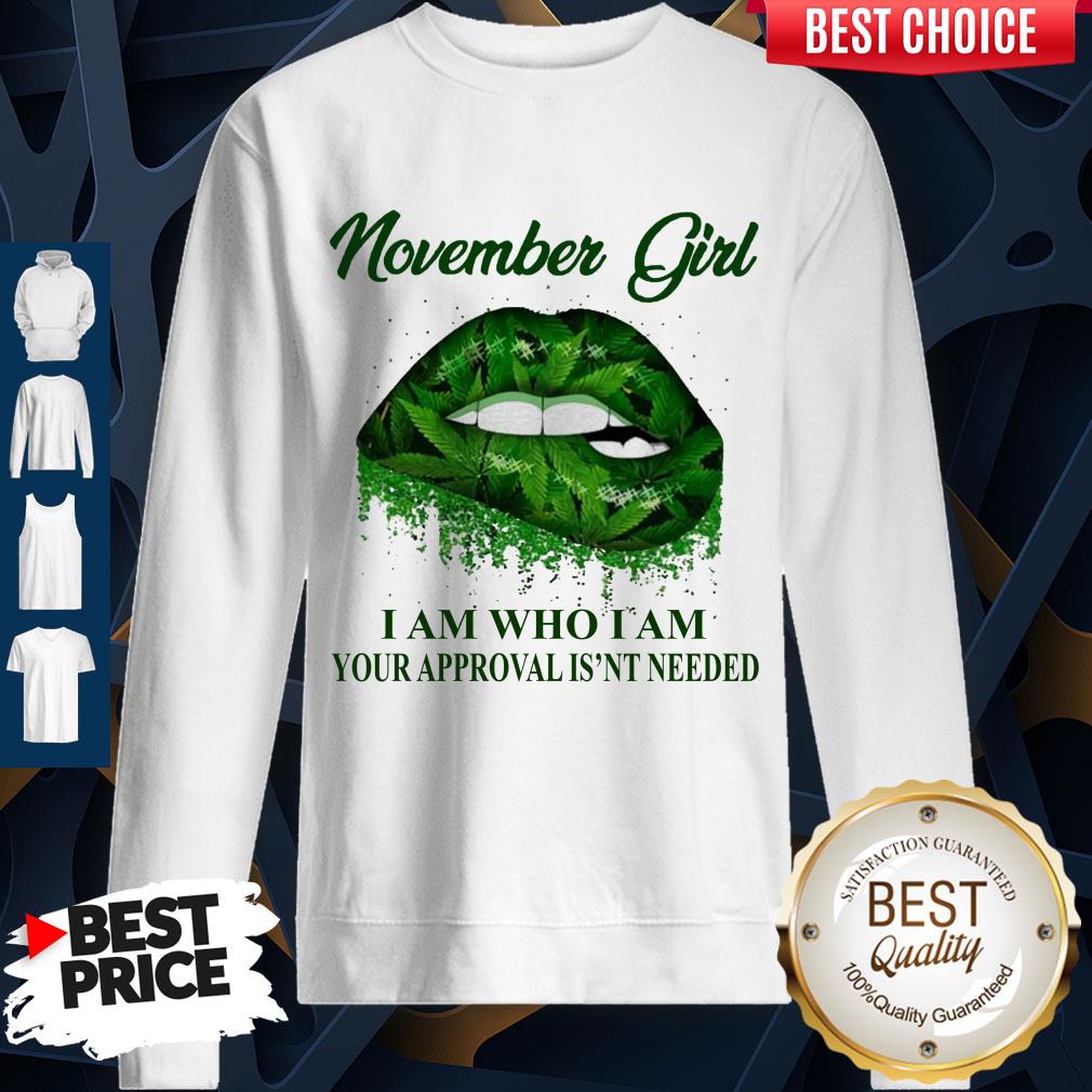 Cannabis Lip November Girl I Am Who I Am Your Approval Isn’t Needed Shirt - Image 5