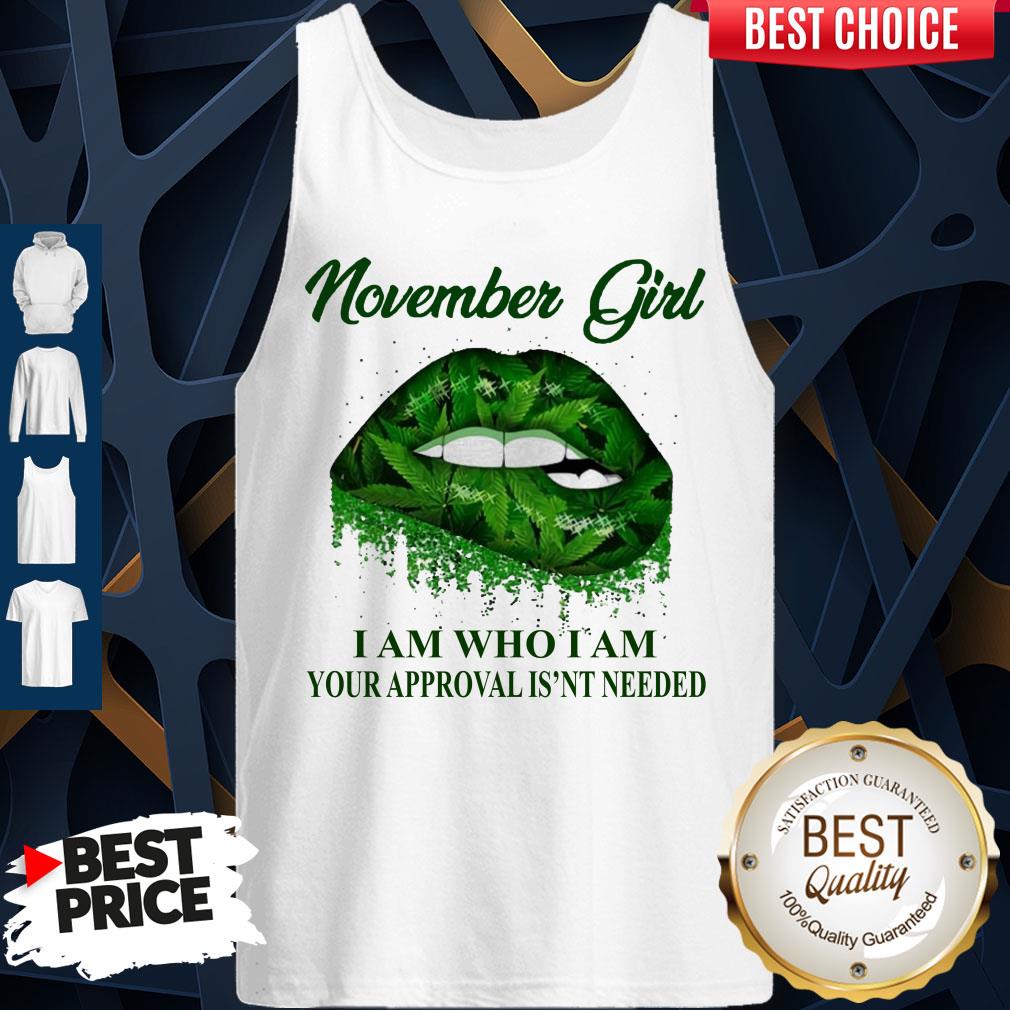 Cannabis Lip November Girl I Am Who I Am Your Approval Isn’t Needed Shirt - Image 4