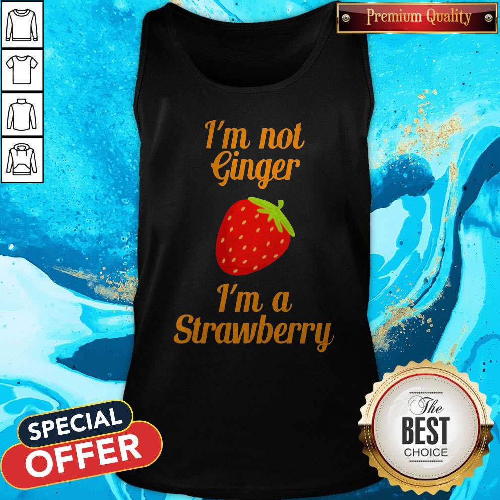 I'm Not Ginger I'm A Strawberry Shirt - Image 5