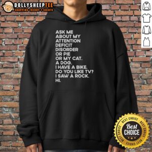 Alternative view of Nice Ask Me About My Attention Deficit Disorder Or Pie Or My Cat T-Shirt
