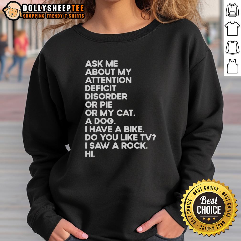 Nice Ask Me About My Attention Deficit Disorder Or Pie Or My Cat T-Shirt - Image 5
