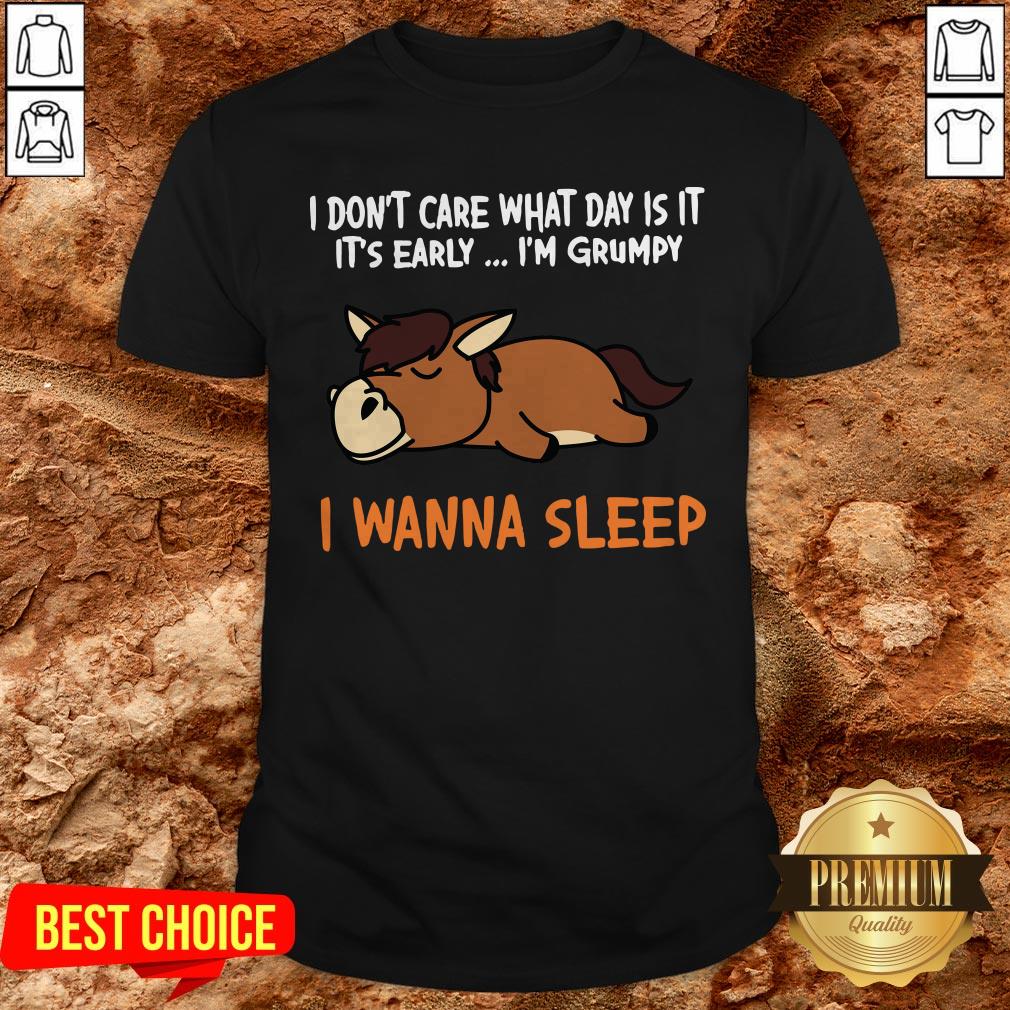 Horse I Don’t Care What Day Is It It’s Early I’m Grumpy I Wanna Sleep Shirt