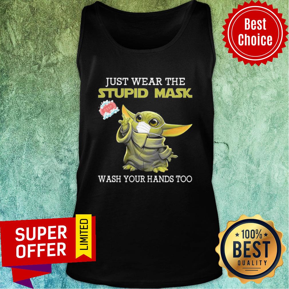 Baby Yoda Just Wear The Stupid Mask Wash Your Hands Too Shirt - Image 3