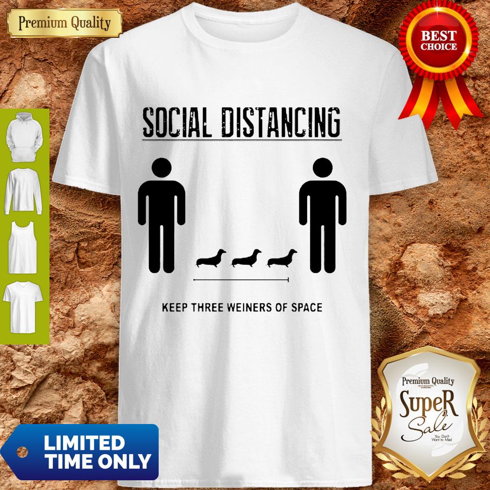 Nice Social Distancing Dachshund Keep Three Weiners Of Space Shirt