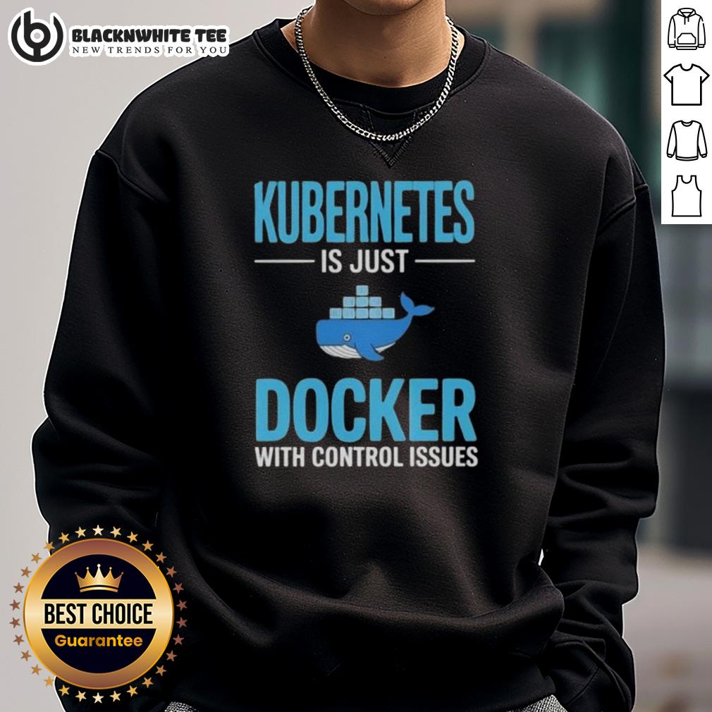 Awesome Kubernetes Is Just Docker With Control Issues T-Shirt - Image 5