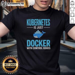 Awesome Kubernetes Is Just Docker With Control Issues T-Shirt