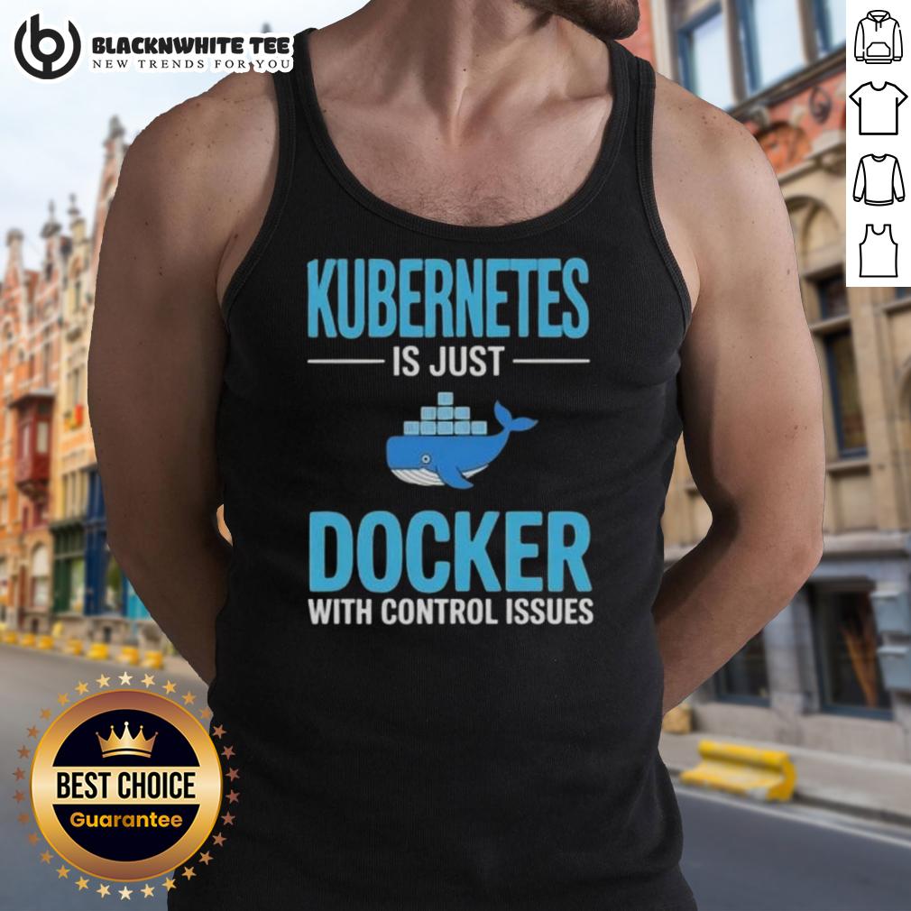 Awesome Kubernetes Is Just Docker With Control Issues T-Shirt - Image 4
