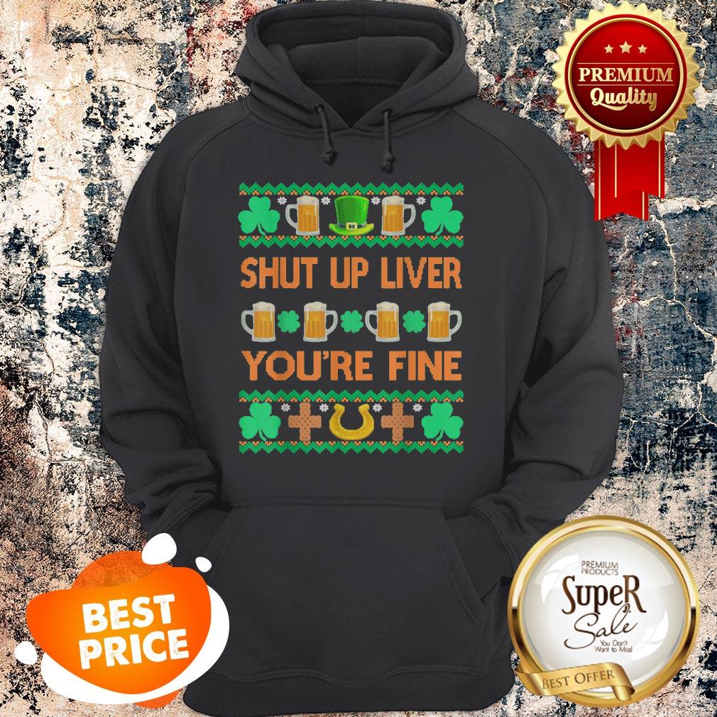 Nice Shut Up Liver You’re Fine St Patricks Day Ugly Holiday Beer Shirt - Image 5